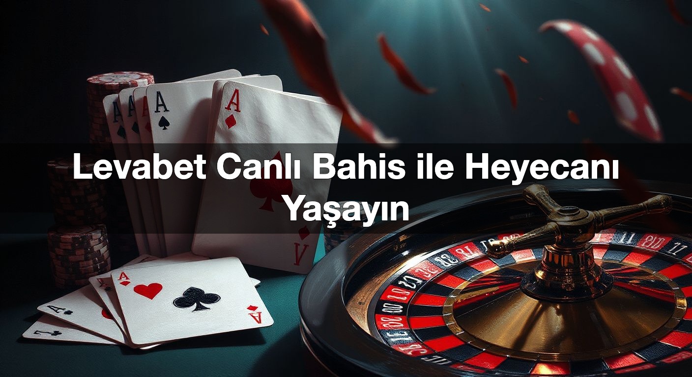 Levabet Canlı Bahis ile Heyecanı Yaşayın